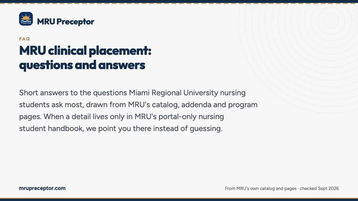 MRU clinical placement: questions and answers. Short answers to the questions Miami Regional University nursing students ask most, drawn from MRU's catalog, addenda and program pages. When a detail lives onl